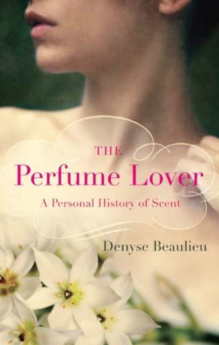 The Perfume Lover: A Personal History Of Scent