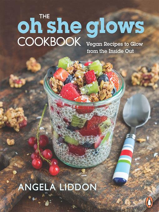 Oh she glows cookbook : vegan recipes to glow from the inside out