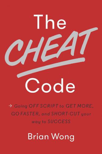 The cheat code : going off script to get more, go faster, and short-cut your way to success