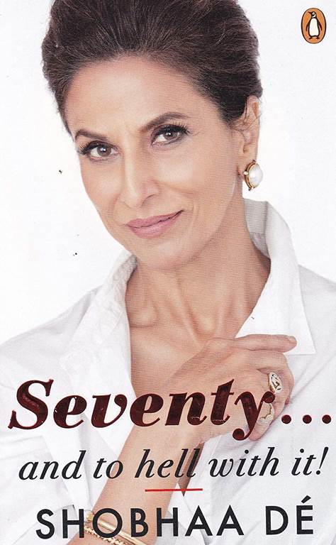 Seventy...And to Hell With It [Paperback] [Dec 15, 2017] Shobhaa De