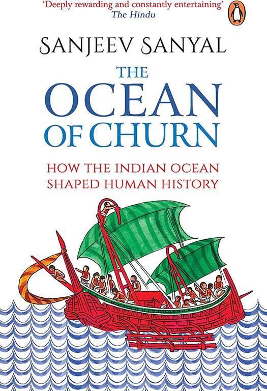 The Ocean of Churn: How the Indian Ocean Shaped Human History [Paperback] [Sep 20, 2017] Sanjeev Sanyal