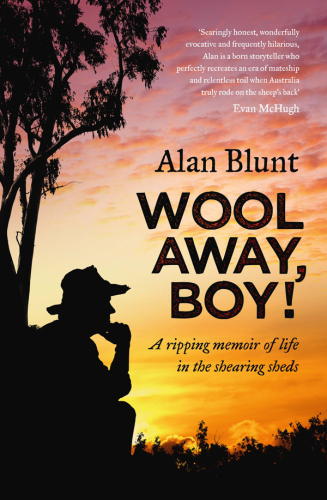 Wool away, boy! : [a ripping memoir of life in the shearing sheds]