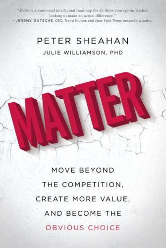 Matter : move beyond the competition, create more value, and become the obvious choice