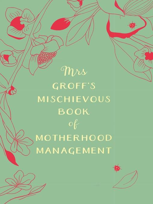 Mrs Groff's Mischievous Book of Motherhood Management