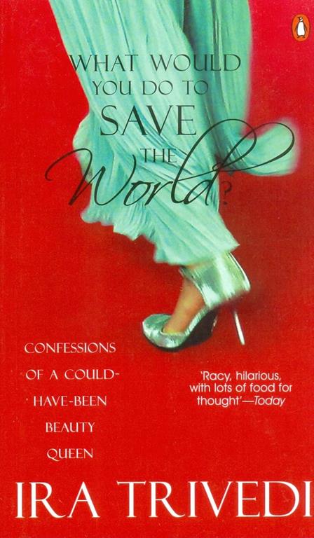 What Would You Do to Save the World?: Confessions of a Could-have-been Beauty Queen