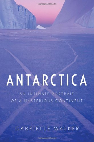 Antarctica: An Intimate Portrait of a Mysterious Continent