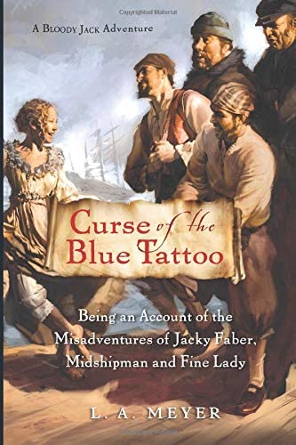 Curse of the Blue Tattoo: Being an Account of the Misadventures of Jacky Faber, Midshipman and Fine Lady (Bloody Jack Adventures)