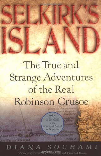 Selkirk's Island: The True and Strange Adventures of the Real Robinson Crusoe