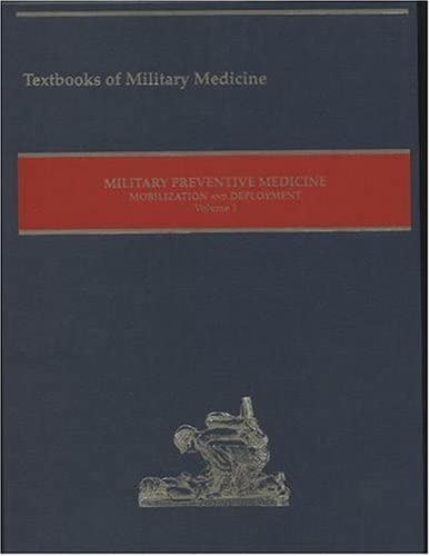 Military Preventive Medicine, Mobilization And Deployment, 2003: 1 (Textbooks of Military Medicine)