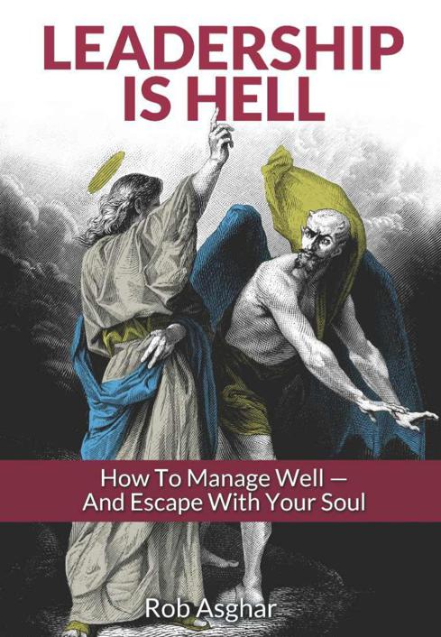 Leadership is helll : how to manage well--and escape with your soul