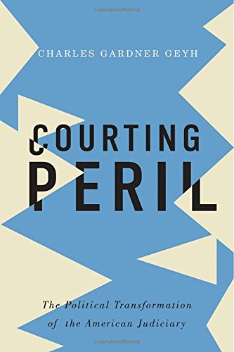 Courting peril : the political transformation of the American judiciary