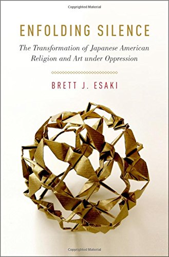 Enfolding silence : the transformation of Japanese American religion and art under oppression