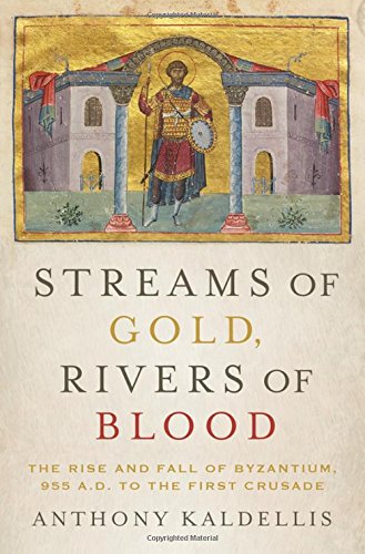 Streams of Gold, Rivers of Blood: The Rise and Fall of Byzantium, 955 A.D. to the First Crusade (Onassis Series in Hellenic Culture)