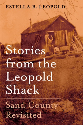 Stories from the Leopold Shack Sand County Revisited.