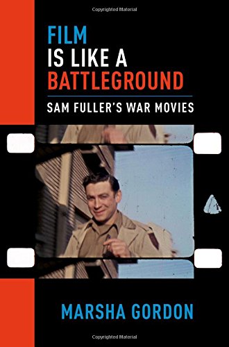 Film is like a battleground : Sam Fuller's war movies