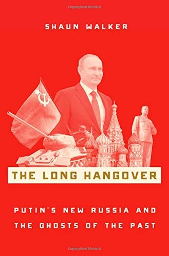 The Long Hangover: Putin's New Russia and the Ghosts of the Past