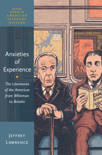 Anxieties of experience : the literatures of the Americas from Whitman to Bolaño