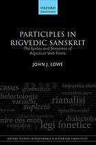 Participles in Rigvedic Sanskrit : the syntax and semantics of adjectival verb forms