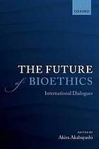 The Future of Bioethics