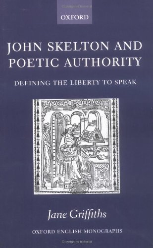 John Skelton and poetic authority : defining the liberty to speak