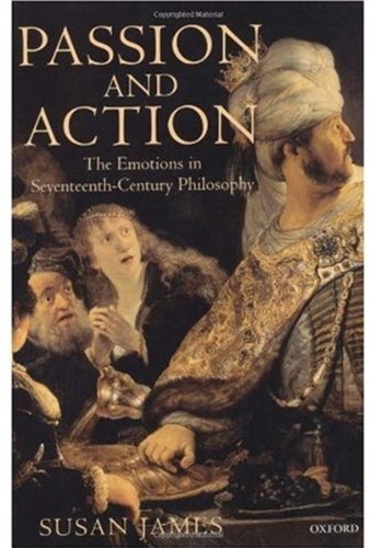 Passion and action : the emotions in seventeenth-century philosophy