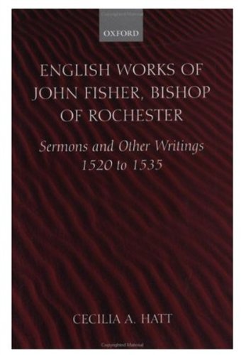 English works of John Fisher, Bishop of Rochester (1469-1535) : sermons and other writings, 1520-1535