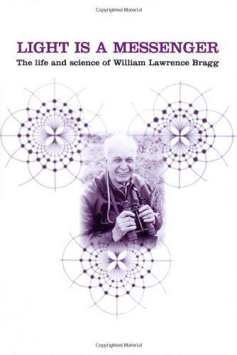 Light is a messenger : the life and science of William Lawrence Bragg