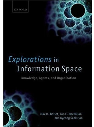 Explorations in Information Space : Knowledge, Agents, and Organization.