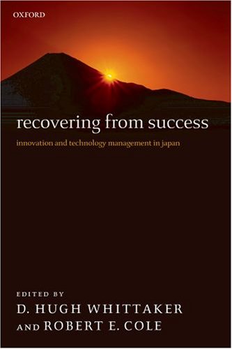 Recovering from Success : Innovation and Technology Management in Japan.