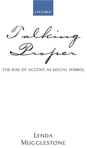 "Talking proper" : the rise of accent as social symbol