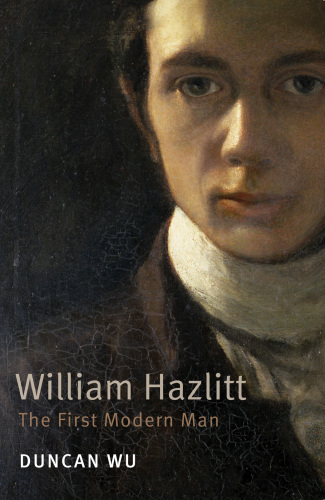 William Hazlitt : the First Modern Man.