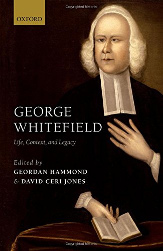 George Whitefield : life, context and legacy