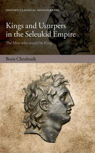 Kings and usurpers in the Seleukid empire : the men who would be king