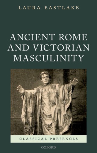 Masculinity and Ancient Rome in the Victorian Cultural Imagination