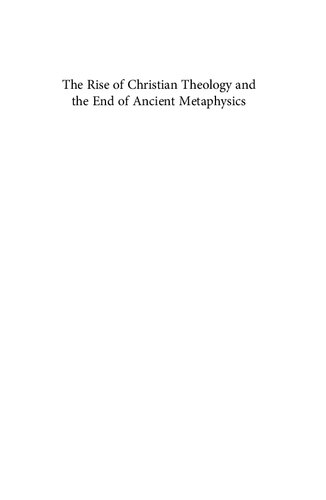 The Rise of Christian Theology and the End of Ancient Metaphysics