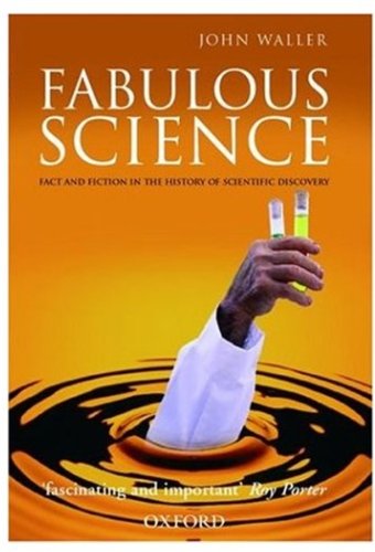 Fabulous Science: Fact and Fiction in the History of Scientific Discovery