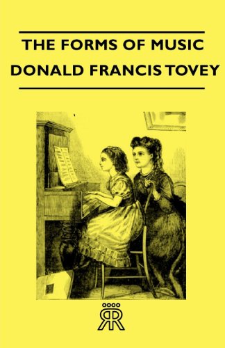 The forms of music / by Donald Francis Tovey ; with an editorial pref. by Hubert J. Foss.