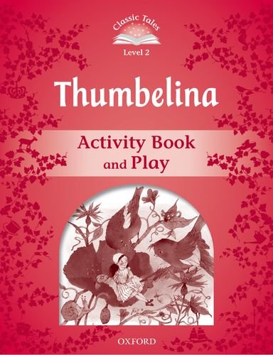 Classic Tales 2. Thumbelina. Activity Book and Play (Classic Tales Second Edition)