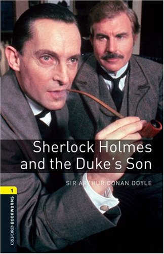 Oxford Bookworms Library: Sherlock Holmes and the Duke's Son: Level 1: 400-Word Vocabulary (Oxford Bookworms Library: Stage 1)