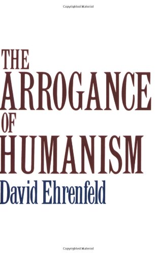 The Arrogance of Humanism