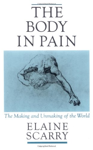 The Body in Pain: The Making and Unmaking of the World