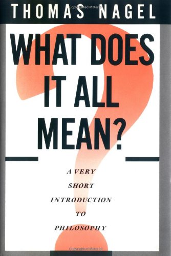 What Does It All Mean? A Very Short Introduction to Philosophy