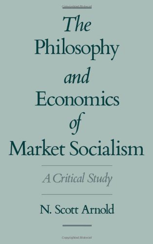 The Philosophy and Economics of Market Socialism