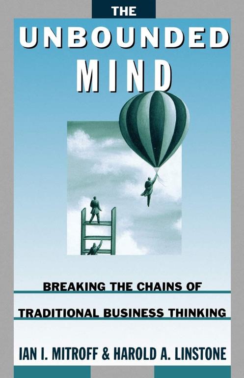 The Unbounded Mind: Breaking the Chains of Traditional Business Thinking