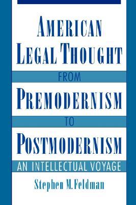 American Legal Thought from Premodernism to Postmodernism