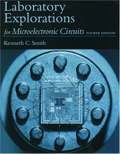 Laboratory Explorations for Microelectronic Circuitslaboratory Explorations Manual to 4r.E