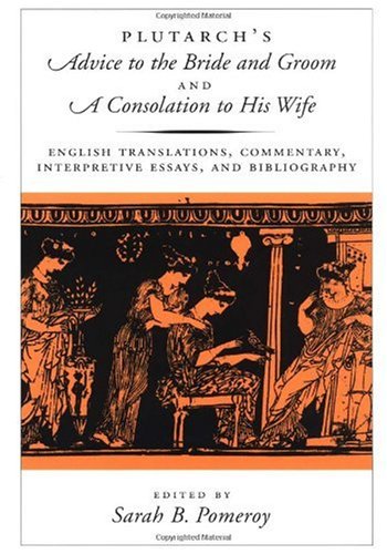 Plutarch's Advice to the Bride and Groom &amp; A Consolation to His Wife