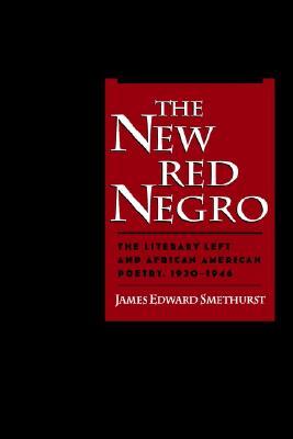 The New Red Negro: The Literary Left and African American Poetry, 1930-1946 (Race and American Culture)