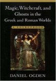 Magic, Witchcraft, and Ghosts in Greek and Roman Worlds