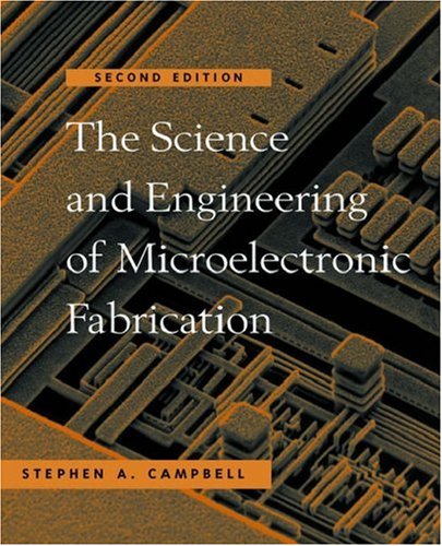 The Science and Engineering of Microelectronic Fabrication